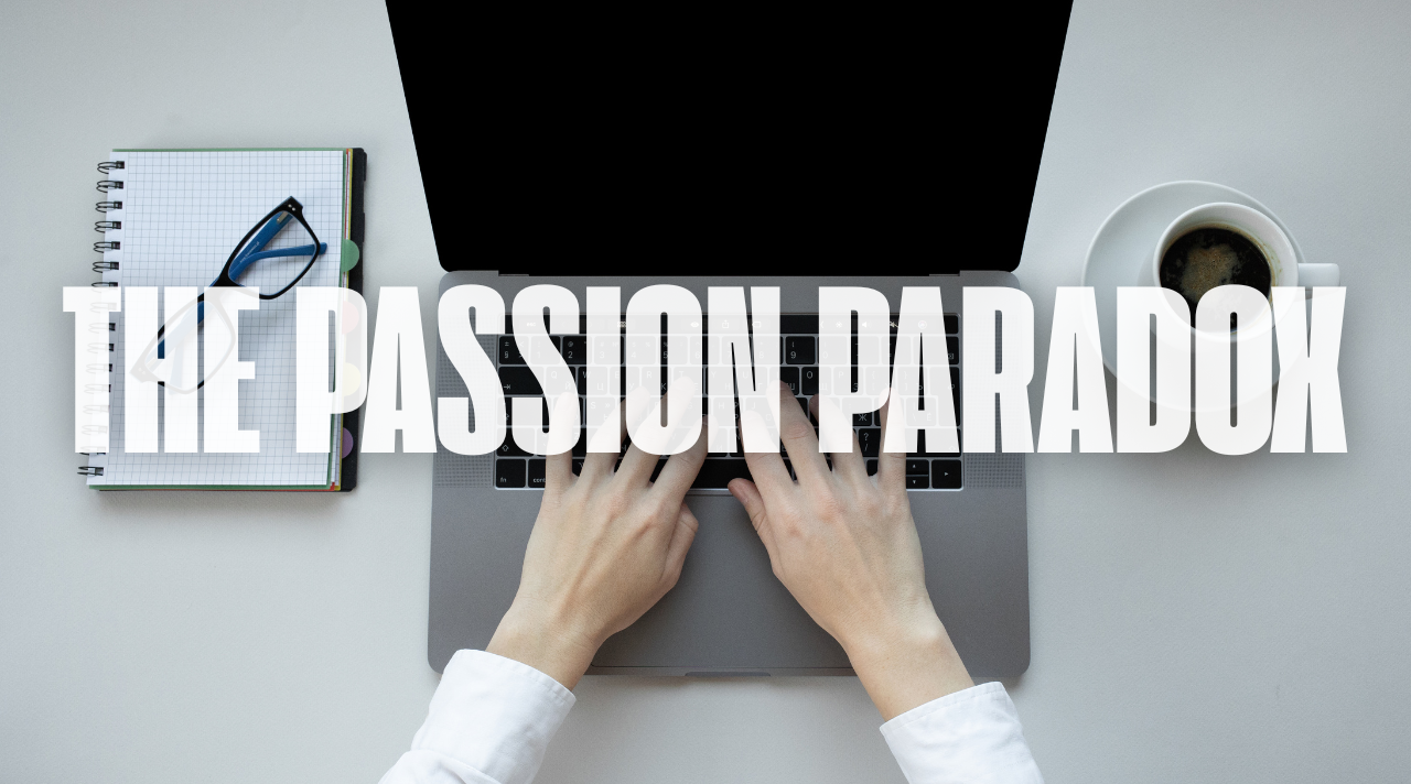 Mengapa Mengejar Passion Saja Tak Cukup untuk Menjadi Sukses?